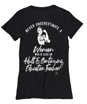 Adult Continuing Education Teacher T-shirt Never Underestimate A Woman Who Is Also An Adult Continuing Education Teacher Womens 