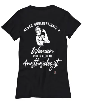 Anesthesiologist T-shirt Never Underestimate A Woman Who Is Also An Anesthesiologist Womens T-Shirt Black